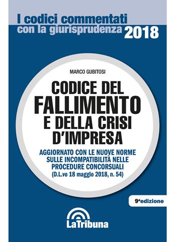 Codice del fallimento e della crisi d'impresa - Marco Gubitosi - Libro La Tribuna 2018, I codici commentati con la giurisprudenza | Libraccio.it