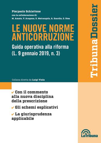 Le nuove norme anticorruzione. Guida operativa alla riforma (L. 9 gennaio 2019, n.3) - Pierpaolo Schiattone - Libro La Tribuna 2019, I dossier | Libraccio.it
