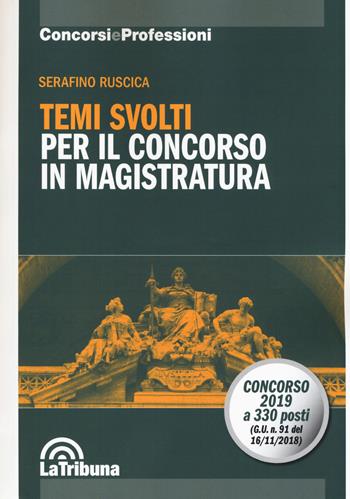 Temi svolti per il concorso in magistratura - Serafino Ruscica - Libro La Tribuna 2018, Concorsi e professioni | Libraccio.it