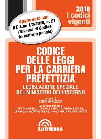 Codice delle leggi per la carriera prefettizia. Legislazione speciale del ministero dell'interno  - Libro La Tribuna 2018, I codici vigenti | Libraccio.it