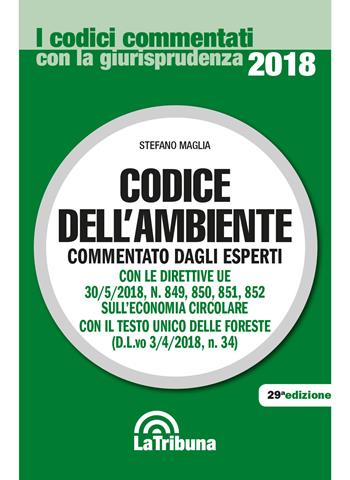 Codice dell'ambiente - Stefano Maglia - Libro La Tribuna 2018, I codici commentati con la giurisprudenza | Libraccio.it