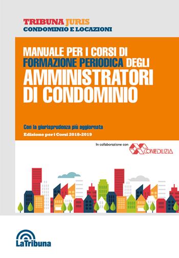 Manuale per i corsi di formazione periodica degli amministratori di condominio  - Libro La Tribuna 2018, Tribuna Juris | Libraccio.it