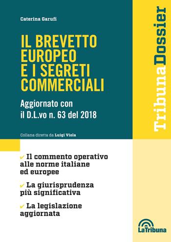 Il brevetto europeo e i segreti commerciali - Caterina Garufi - Libro La Tribuna 2018, I dossier | Libraccio.it