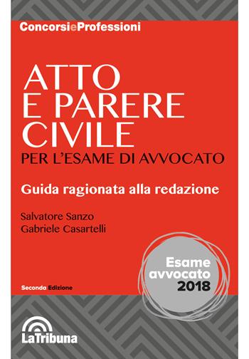 Atto e parere civile per l'esame di avvocato - Salvatore Sanzo, Gabriele Casartelli - Libro La Tribuna 2018, Concorsi e professioni | Libraccio.it