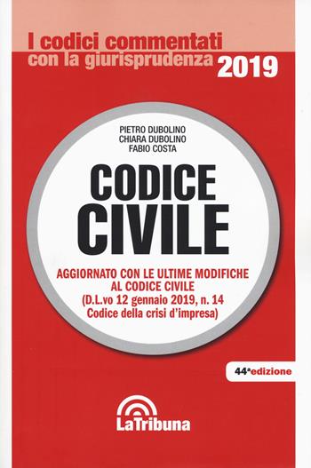 Codice civile - Pietro Dubolino, Chiara Dubolino, Fabio Costa - Libro La Tribuna 2019, I codici commentati con la giurisprudenza | Libraccio.it