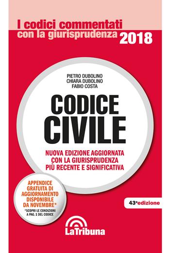 Codice civile - Pietro Dubolino, Chiara Dubolino, Fabio Costa - Libro La Tribuna 2018, I codici commentati con la giurisprudenza | Libraccio.it