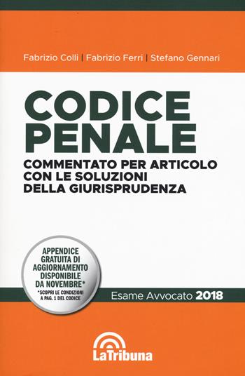 Codice penale. Commentato per articolo con le soluzioni della giurisprudenza - Fabrizio Colli, Fabrizio Ferri, Stefano Gennari - Libro La Tribuna 2018, I codici commentati con la giurisprudenza | Libraccio.it