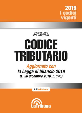 Codice tributario - Giuseppe Di Dio, Attilio Pezzinga - Libro La Tribuna 2019, I codici vigenti | Libraccio.it