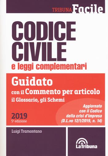 Codice civile e leggi complementari. Guidato con il commento per articolo, il glossario, gli schemi  - Libro La Tribuna 2019, Tribuna Facile | Libraccio.it
