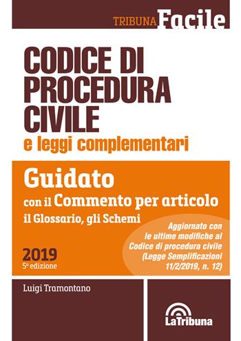 Codice di procedura civile e leggi complementari. Guidato con il commento per articolo, il glossario, gli schemi - Luigi Tramontano - Libro La Tribuna 2019, Tribuna Facile | Libraccio.it