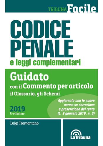 Codice penale e leggi complementari. Guidato con il commento per articolo, il glossario, gli schemi - Luigi Tramontano - Libro La Tribuna 2019, Tribuna Facile | Libraccio.it