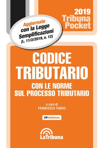Codice tributario con le norme sul processo tributario  - Libro La Tribuna 2019, Tribuna pocket | Libraccio.it