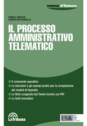 Il processo amministrativo telematico - Daniela Anselmi, Andrea Macchiavello - Libro La Tribuna 2018, Tribuna d'Autore | Libraccio.it