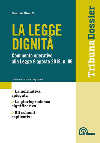 La legge dignità. Commento operativo alla legge 9 agosto 2018, n.96 - Manuela Rinaldi - Libro La Tribuna 2018, I dossier | Libraccio.it