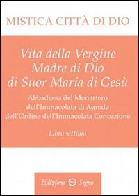 Mistica città di Dio. Libro settimo - Maria D'Agreda - Libro Edizioni Segno 2015 | Libraccio.it