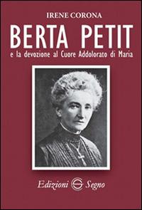 Berta Petit e la devozione al Cuore Addolorato di Maria - Irene Corona - Libro Edizioni Segno 2015 | Libraccio.it