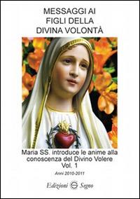 Messaggi ai figli della Divina volontà. Vol. 1: Anni 2010-2011.  - Libro Edizioni Segno 2016 | Libraccio.it