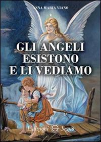 Gli angeli esistono e li vediamo - Anna M. Viano - Libro Edizioni Segno 2016 | Libraccio.it