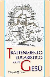 Trattenimento eucaristico con Gesù  - Libro Edizioni Segno 2016 | Libraccio.it