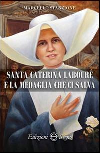 Santa Caterina Labouré e la medaglia che ci salva - Marcello Stanzione - Libro Edizioni Segno 2016 | Libraccio.it