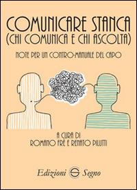 Comunicare stanca (chi comunica e chi ascolta) - Romano Frè, Renato Pilutti - Libro Edizioni Segno 2016 | Libraccio.it