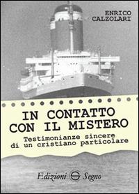 In contatto con il mistero. Testimonianze sincere di un cristiano particolare - Enrico Calzolari - Libro Edizioni Segno 2016 | Libraccio.it