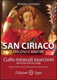 San Ciriaco. Culto, miracoli, esorcismi - Patrizia Cattaneo - Libro Edizioni Segno 2016 | Libraccio.it