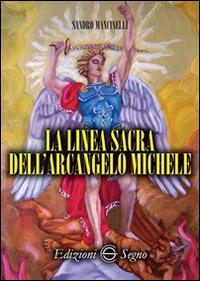 La linea sacra dell'arcangelo san Michele - Sandro Mancinelli - Libro Edizioni Segno 2016 | Libraccio.it