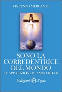 Sono la corredentrice del mondo. Le apparizioni di Amsterdam - Vincenzo Mercante - Libro Edizioni Segno 2017 | Libraccio.it