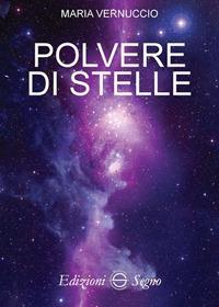 Polvere di stelle - Maria Vernuccio - Libro Edizioni Segno 2017 | Libraccio.it
