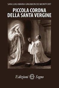 Piccola Corona della Santa Vergine - Louis-Marie Grignion de Montfort - Libro Edizioni Segno 2017 | Libraccio.it