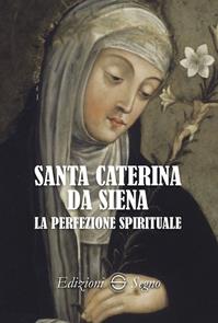 Santa Caterina da Siena. La perfezione spirituale  - Libro Edizioni Segno 2017 | Libraccio.it