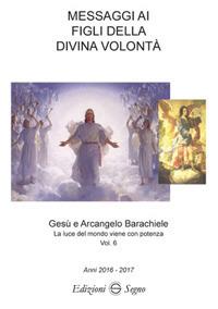 Messaggi ai figli della Divina volontà. Vol. 6  - Libro Edizioni Segno 2017 | Libraccio.it