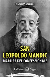 San Leopoldo Mandic. Martire del confessionale
