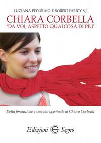 Chiara Corbella. «Da voi aspetto qualcosa di più» - Luciana Pecoraio, Robert Faricy - Libro Edizioni Segno 2017 | Libraccio.it
