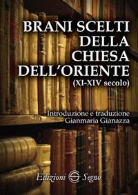 Brani scelti della chiesa dell'oriente (XI-XIV secolo) - Gianmaria Gianazza - Libro Edizioni Segno 2017 | Libraccio.it