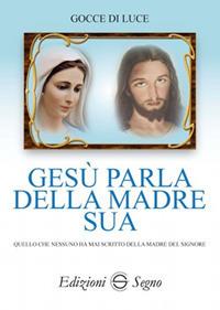 Gesù parla della madre sua - Gocce di luce - Libro Edizioni Segno 2017 | Libraccio.it