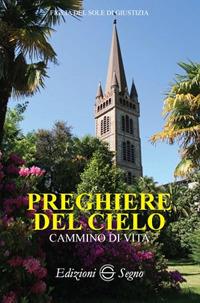 Preghiere del cielo. Cammino di vita - Figlia del Sole di Giustizia - Libro Edizioni Segno 2017 | Libraccio.it