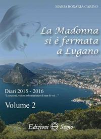La Madonna si è fermata a Lugano. Vol. 2: Diari 2015-2016. - Maria Rosaria Carino - Libro Edizioni Segno 2018 | Libraccio.it