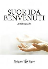 Autobiografia - Ida Benvenuti - Libro Edizioni Segno 2018 | Libraccio.it