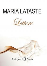 Lettere - Maria Lataste - Libro Edizioni Segno 2018 | Libraccio.it