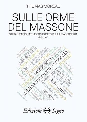 Sulle orme del massone. Vol. 1: Studio ragionato e comparato sulla massoneria - Thomas Moreau - Libro Edizioni Segno 2018 | Libraccio.it