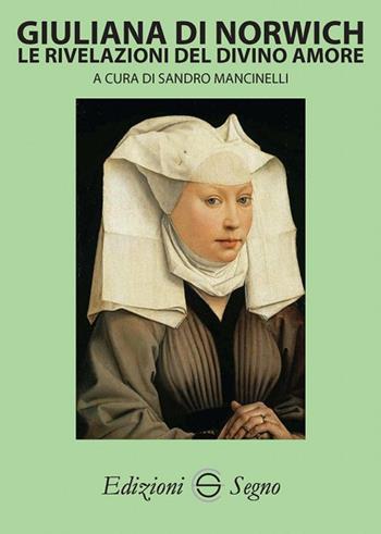 Giuliana di Norwich. Le rivelazioni del divino amore - Sandro Mancinelli - Libro Edizioni Segno 2018 | Libraccio.it