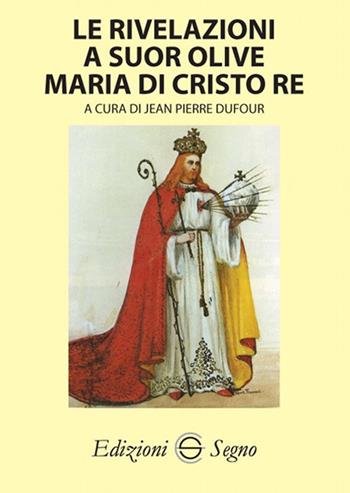 Le rivelazioni a Suor Olive Maria di Cristo Re  - Libro Edizioni Segno 2018 | Libraccio.it