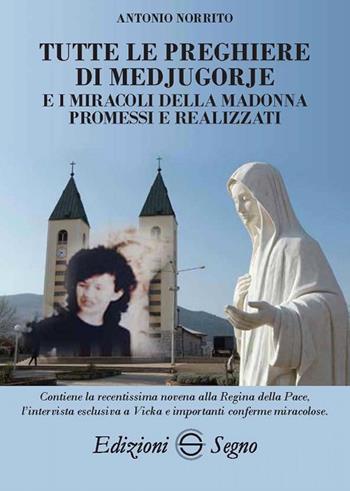 Tutte le preghiere di Medjugorje e i miracoli della Madonna promessi e realizzati - Antonio Norrito - Libro Edizioni Segno 2018 | Libraccio.it