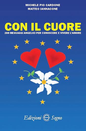 Con il cuore - Michele Pio Cardone, Matteo Iannacone - Libro Edizioni Segno 2018 | Libraccio.it
