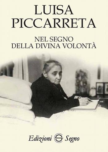 Nel segno della divina volontà - Luisa Piccarreta - Libro Edizioni Segno 2018 | Libraccio.it