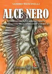 Alce Nero. Leggendario guerriero Sioux primo santo degli indiani d'America?