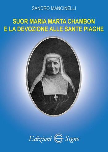 Suor Maria Marta Chambon e la devozione alle sante piaghe - Sandro Mancinelli - Libro Edizioni Segno 2018 | Libraccio.it