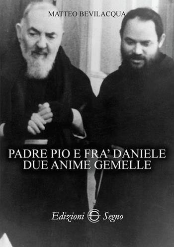 Padre Pio e fra Daniele due anime gemelle - Matteo Bevilacqua - Libro Edizioni Segno 2018 | Libraccio.it